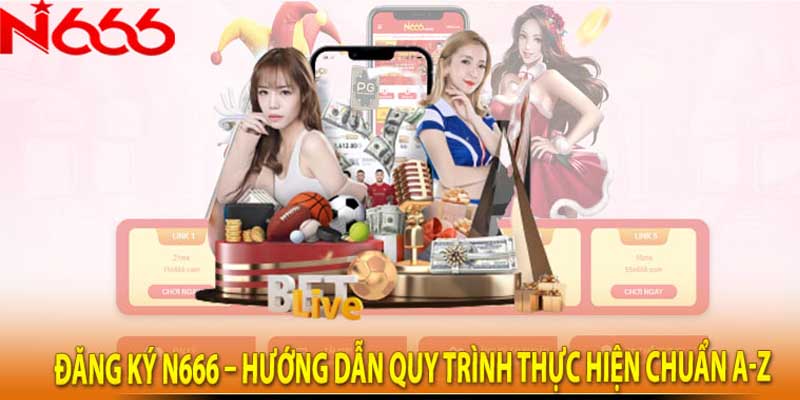 Hướng dẫn đăng ký n666 dễ dàng và nhanh chóng